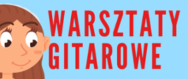 Na plakacie widoczne jest jasnoniebieskie tło, na którym umieszczono zarówno tekst, jak i ilustracje. W centralnej części plakatu, dużymi czerwonymi literami zapisano tytuł wydarzenia: „WARSZTATY GITAROWE”. Po lewej stronie widoczna jest kolorowa, rysunkowa twarz dziewczynki.