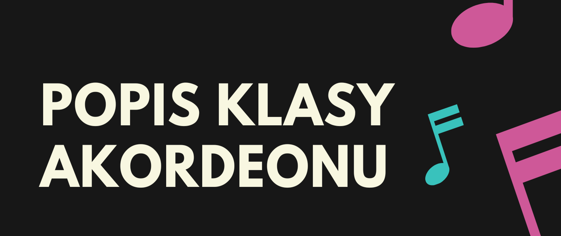 Plakat z wydarzeniem - popis klasy akordeonu, który odbędzie się w auli szkoły w dniu 11 lutego 2023r. tło plakatu jest czarne a po prawej stronie wzdłuż kartki znajdują się nuty w kolorze różowym i turkusowym; napisy na plakacie są w kolorze w kolejności turkusowe, białe i różowe