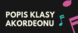 Plakat z wydarzeniem - popis klasy akordeonu, który odbędzie się w auli szkoły w dniu 11 lutego 2023r. tło plakatu jest czarne a po prawej stronie wzdłuż kartki znajdują się nuty w kolorze różowym i turkusowym; napisy na plakacie są w kolorze w kolejności turkusowe, białe i różowe