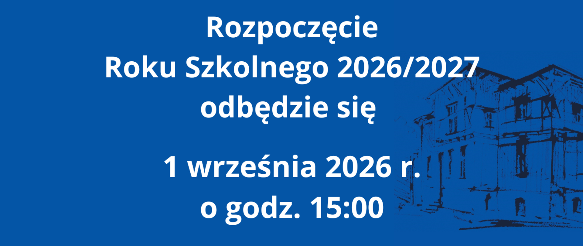 Napisy na niebieskim tle. Informacja o rozpoczęciu roku szkolnego które odbędzie się pierwszego września 2026 roku o godzinie 15:00