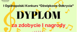 Na jasnozielonym tle z motywami muzycznymi napisy: I Ogólnopolski Konkurs "Dźwiękowe Odkrycia", dyplom za zdobycie I nagrody.
