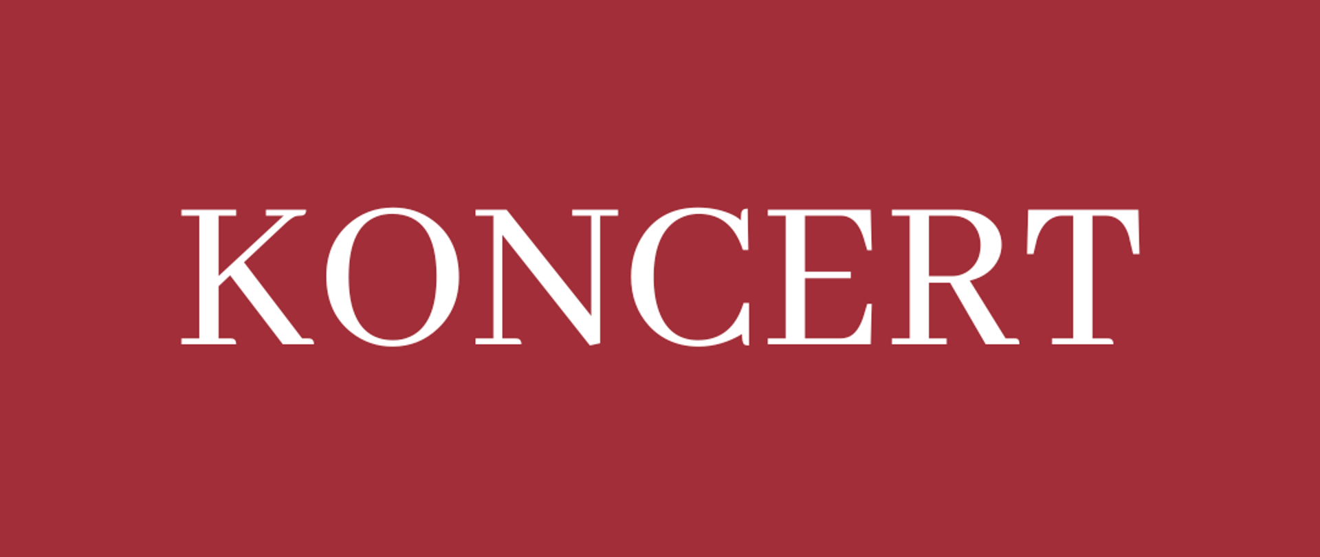 Zdjęcie przedstawia napis Koncert umieszczony centralnie na amarantowym tle 