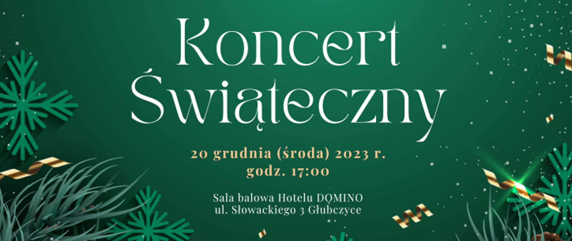 Zielone tło z świątecznymi ozdobami, tekst od góry: Koncert świąteczny, 20 grudnia (środa) 2023 r, godz. 17:00 Sala Balowa Hotelu DOMINO, ul. Słowackiego 3 Głubczyce