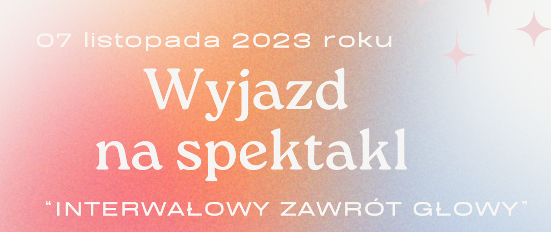 Plakat na różowo fioletowym tle; na nim informacja na temat wyjazdu na spektakl w dniu 07.11.2023 roku.