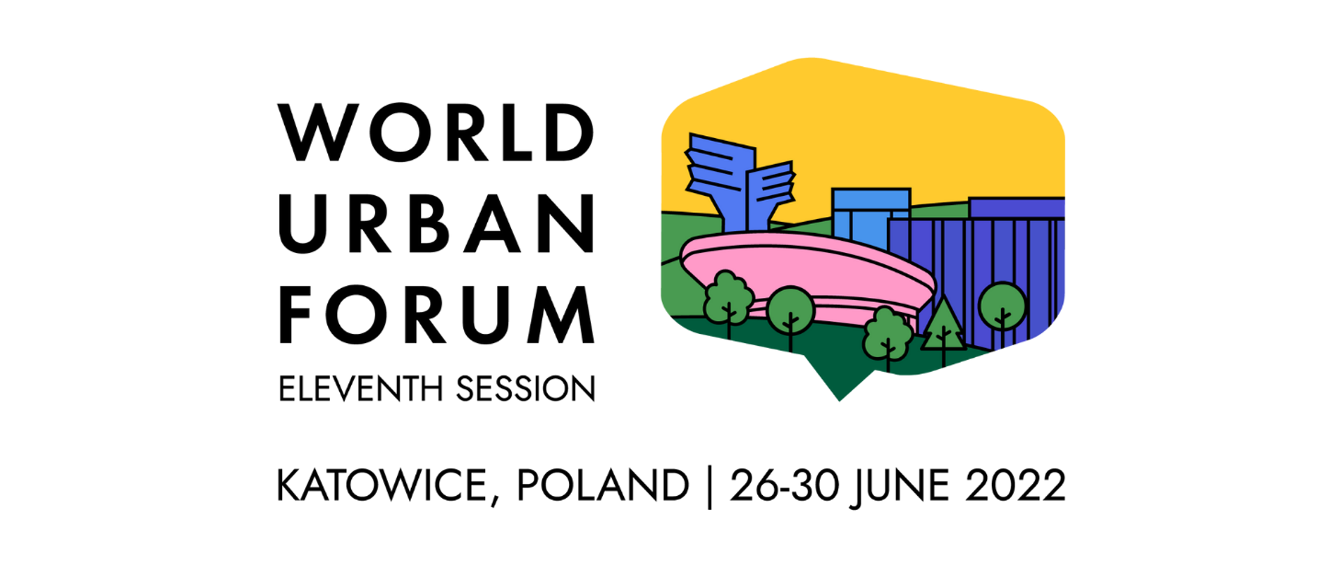 Na grafice znajduje się logo WUF11: po lewej napis WORLD URBAN FORUM ELEVENTH SESSIO, po prawej na żółtym tle (od lewej) Pomnik Powstańców Śląskich, Spodek, Muzeum Śląskie i budynek Narodowa Orkiestra Symfoniczna Polskiego Radia oraz elementy zieleni miejskiej, na dole napis KATOWICE, POLAND | 26-30 JUNE 2022.
