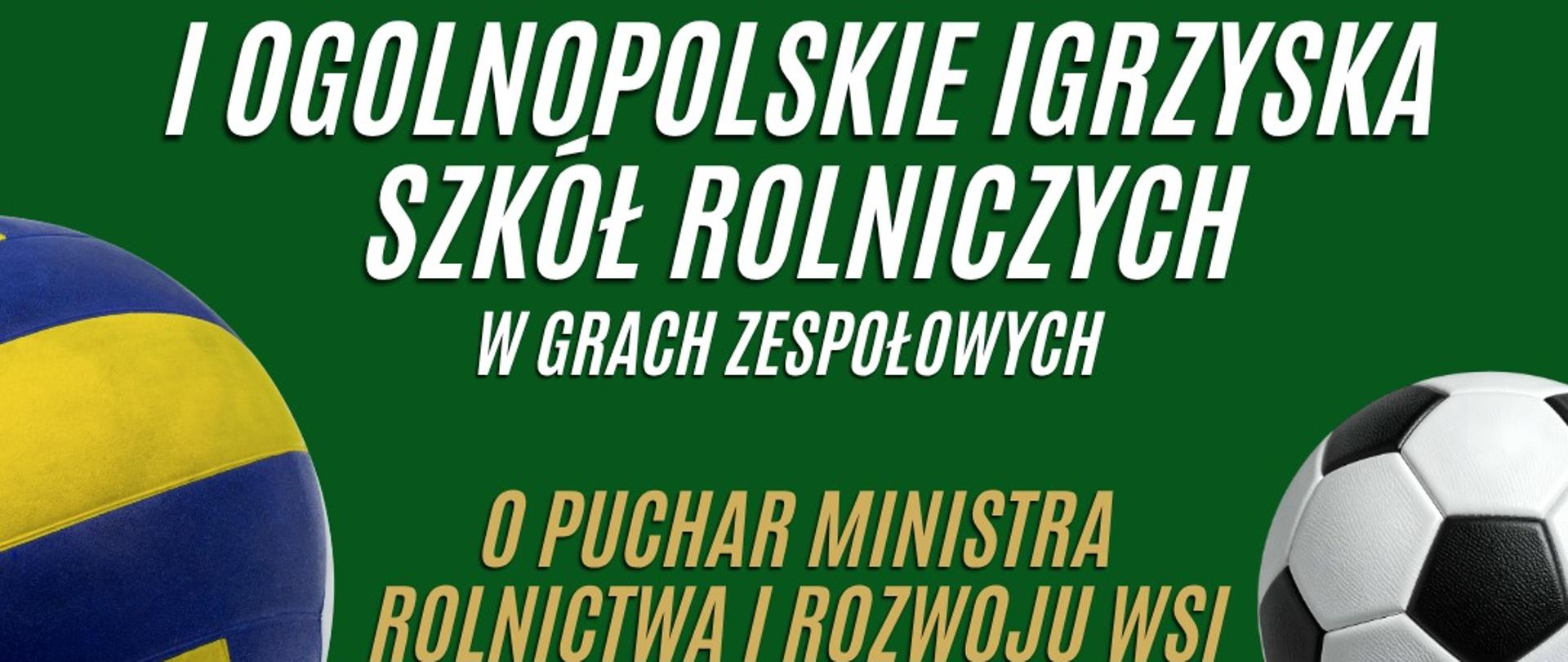 Plakat z napisem „Startują I Ogólnopolskie Igrzyska Szkół Rolniczych w grach zespołowych o Puchar Ministra Rolnictwa i Rozwoju Wsi w trzech kategoriach: siatkówka, koszykówka, piłka nożna”. U góry logotypy SSR MRiRW, Ministra Rolnictwa i Rozwoju Wsi oraz LZS. Na zielonym tle piłki do siatkówki, piłki nożnej i koszykówki.