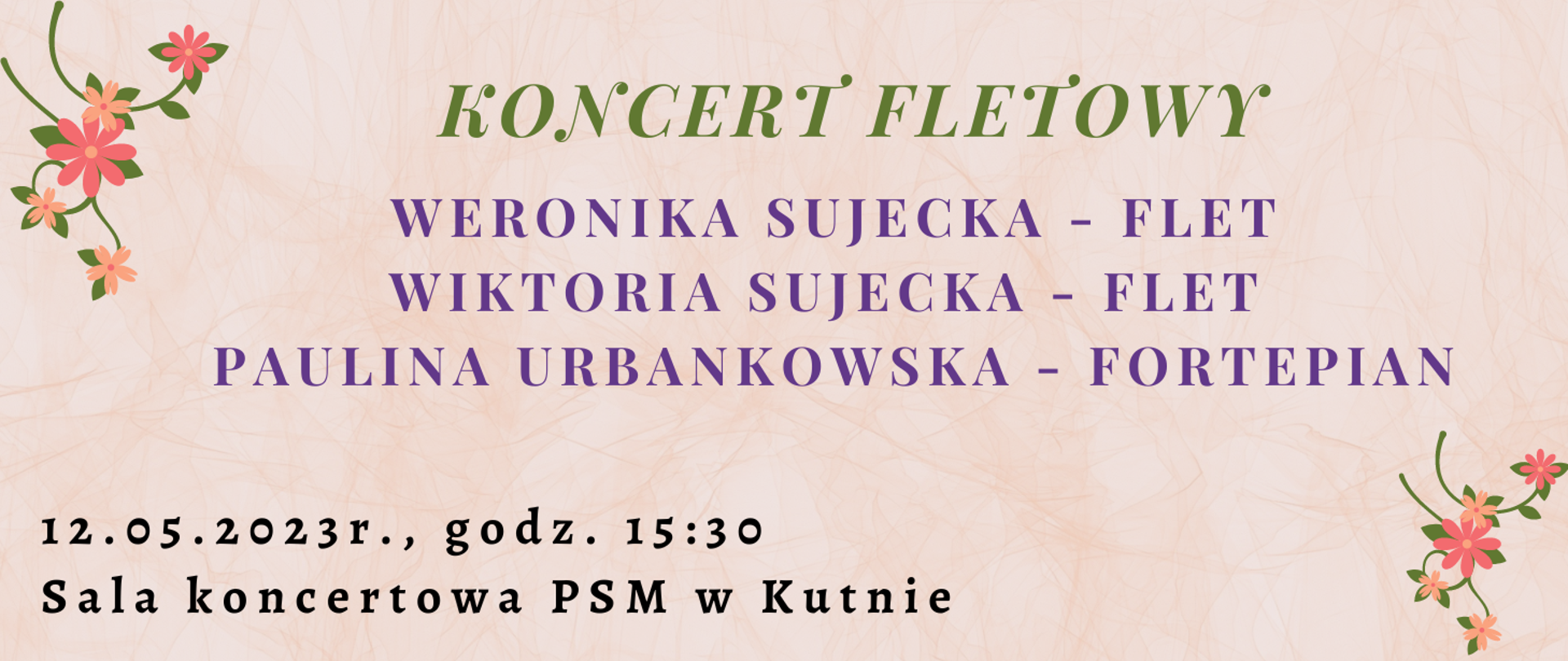 na kremowym tle u góry zielone litery - koncert fletowy, poniżej fioletowy napis weronika Sujecka - flet, Wiktoria Sujecka - flet, Paulina Urbankowska - fortepian, po lewej stronie plakatu czarnymi literami - 12.05.2023, godz. 15.30, sala koncertowa