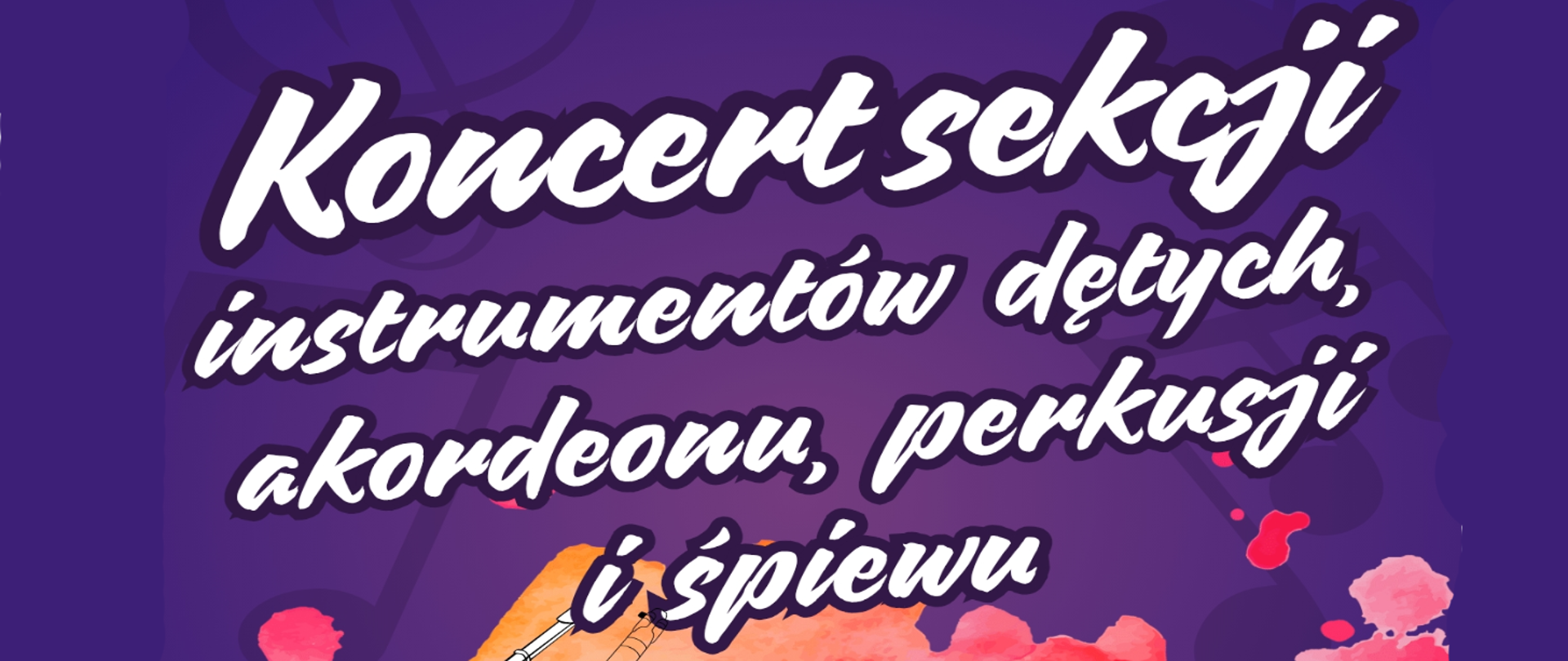 Baner informujący o koncercie uczniów Zespołu Szkół Muzycznych im. Mieczysława Karłowicza w Zielonej Górze. Tło ma odcienie fioletu i pomarańczu z akwarelowymi plamami. W centralnej części widnieje duży napis: „Koncert sekcji instrumentów dętych, akordeonu, perkusji i śpiewu”.