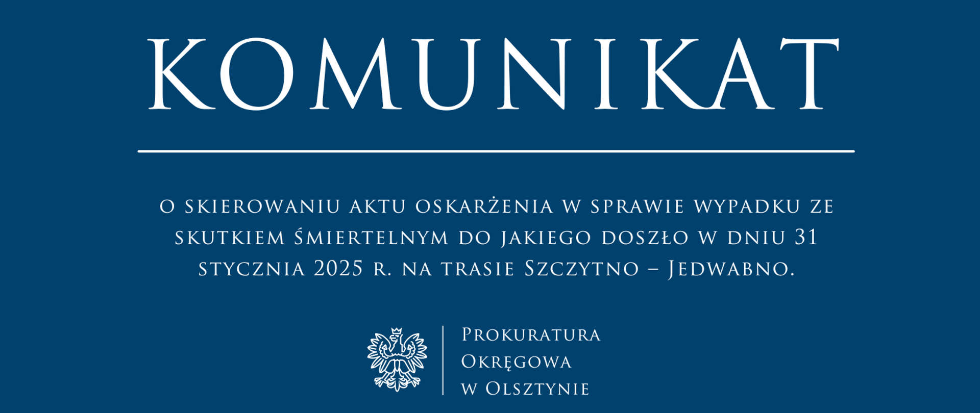 Komunikat o skierowaniu aktu oskarżenia w sprawie wypadku ze skutkiem śmiertelnym do jakiego doszło w dniu 31 stycznia 2025 r. na trasie Szczytno – Jedwabno.