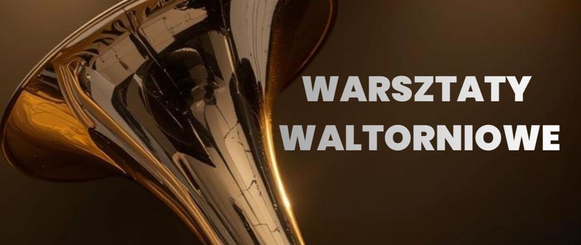 Plakat promujący warsztaty waltorniowe. Na ciemnym, eleganckim tle widoczna jest duża, złota waltornia o błyszczącej powierzchni. U góry napis: „Sekcja Instrumentów Dętych zaprasza na:”. Po prawej stronie duży tytuł: „Warsztaty waltorniowe”. Poniżej podana data i godzina: „19.03.2026, godz. 14:00”, a także miejsce: „Sala kameralna”. Na dole informacja o prowadzącym: „adt dr Waldemar Matera”