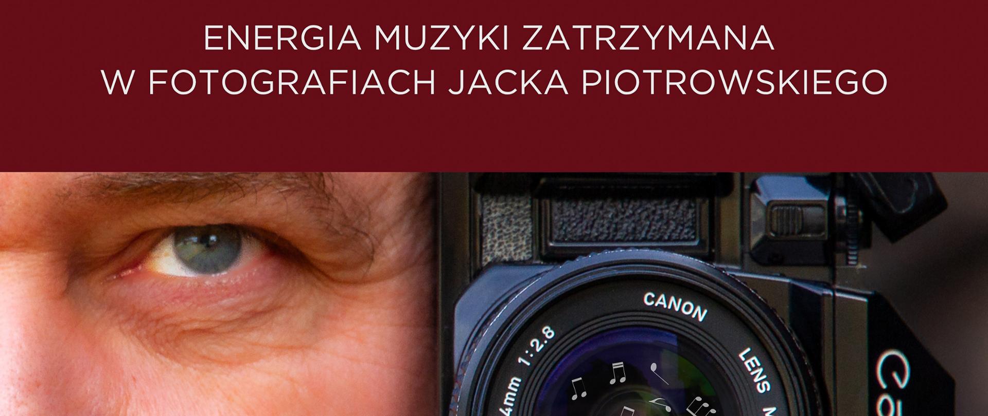 Plakat z napisem Tam, gdzie dźwięk staje się obrazem. Energia muzyki zatrzymana w fotografiach Jacka Piotrowskiego.