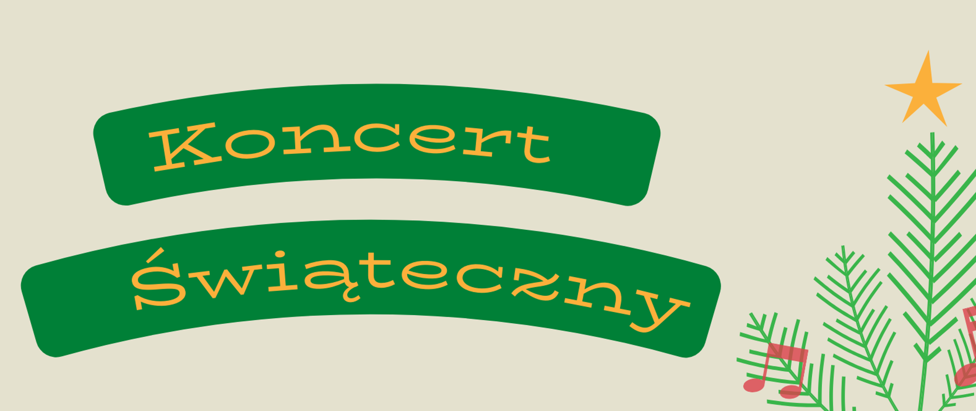 Plakat z beżowym tłem na zielonych szarfach pomarańczowy napis z nazwą koncertu na pomarańczowych szarfach czerwony napis z terminem i godziną w prawej części choinka z czerwonymi nutkami zamiast bombek