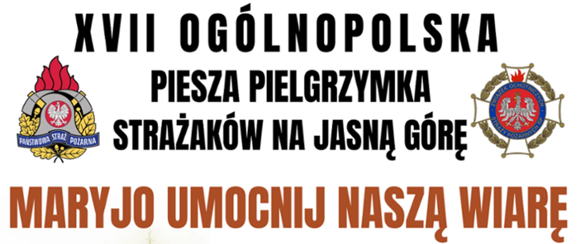 Na białym tle widnieje napis XVII Ogólnopolska Piesza Pielgrzymka Strażaków na Jasną Górę. "Maryjo umocni naszą wiarę"