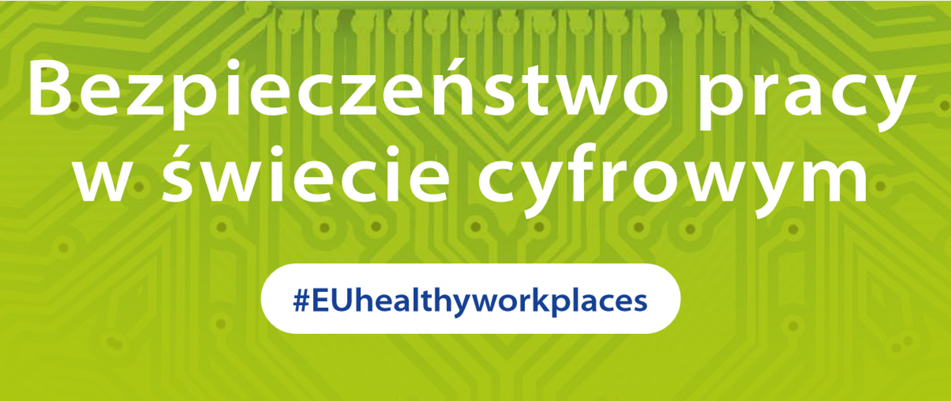Na zielonym tle dużymi białymi literami napisano "Bezpieczeństwo pracy w świecie cyfrowym" pod spodem hasztag #EUheltlyworkplace