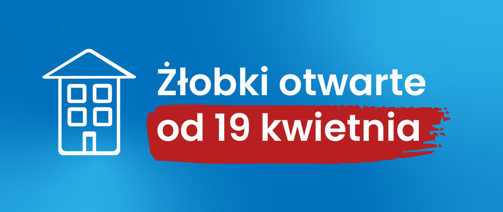 Grafika z napisem: Żłobki otwarte od 19 kwietnia
