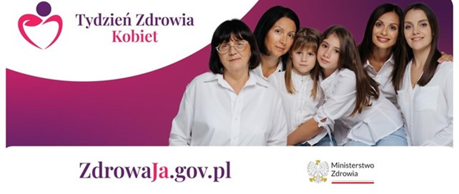 Na różowo – fioletowym tle zdjęcie kobiet w różnym wieku oraz dziewczynek w białych koszulach, a po lewej stronie napis Tydzień Zdrowia Kobiet. Pod zdjęciem adres strony internetowej: ZdrowaJa.gov.pl oraz logo Ministerstwa Zdrowia