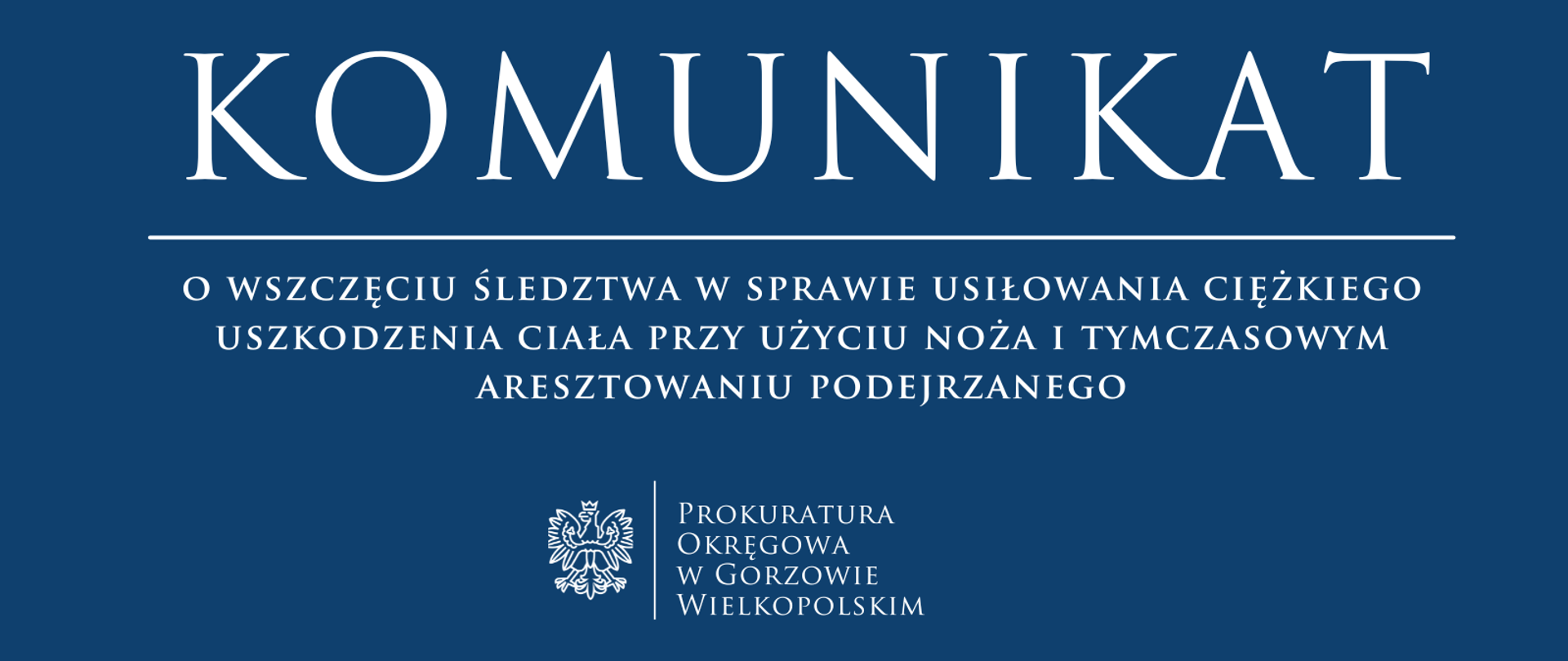 Komunikat o wszczęciu śledztwa w sprawie usiłowania ciężkiego uszkodzenia ciała przy użyciu noża i tymczasowym aresztowaniu podejrzanego
