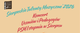Na kremowym tle w lewym górnym rogu logo PSM I stopnia w Sierpcu. Pośrodku tekst: Sierpeckie Talenty Muzyczne '2026 - Koncert Uczniów i Pedagogów PSM I stopnia w Sierpcu. 