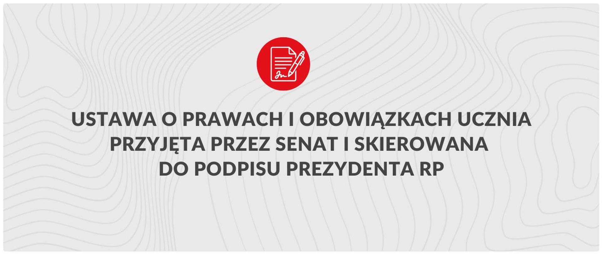 Ustawa o prawach i obowiązkach ucznia przyjęta przez senat i skierowana do podpisu Prezydenta RP.
