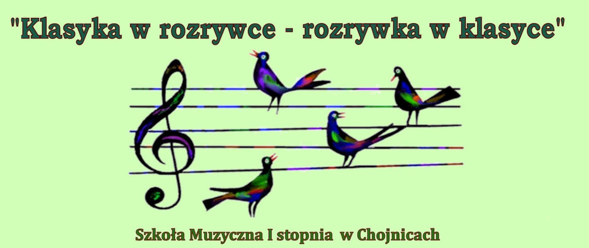 Zdjęcie przedstawia informację o konkursie "Klasyka w rozrywce - rozrywka w klasyce" organizowanym w Szkole Muzycznej I stopnia w Chojnicach.
Oprócz informacji został wpleciony rysunek śpiewających ptaszków na pięciolinii.