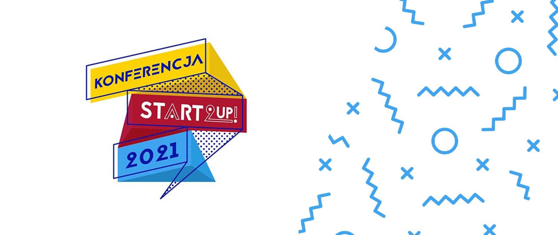  Komunikat z konferencji Start2UP! Na zdjęciu znajduje się logo konferencji. Kolorowe elementy z napisem Konferencja, start2up, 2021. 