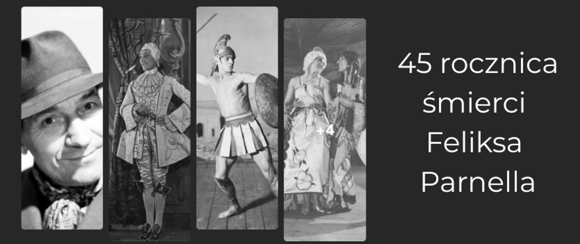 grafika 45 rocznica śmierci Feliksa Parnella. Na ciemnoszarym tle zdjęcia Feliksa Parnella - zdjęcie portretowe w kapeluszu oraz zdjęcia z jego spektakli tanecznych