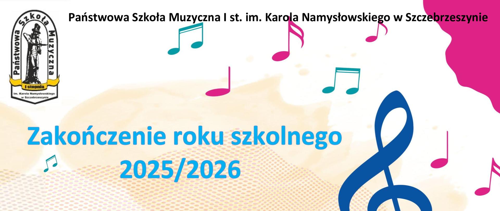 Ogłoszenie Państwowej Szkoły Muzycznej I stopnia im. Karola Namysłowskiego w Szczebrzeszynie dotyczące zakończenia roku szkolnego 2025/2026. Uroczystość dla większości klas odbędzie się 26 czerwca 2026 r. (piątek) o godz. 18:00 w salach z wychowawcami. Dla klas kończących naukę (VI cyklu sześcioletniego oraz IV cyklu czteroletniego) zakończenie roku zaplanowano na 25 czerwca 2026 r. (czwartek) o godz. 17:00 w sali koncertowej.
