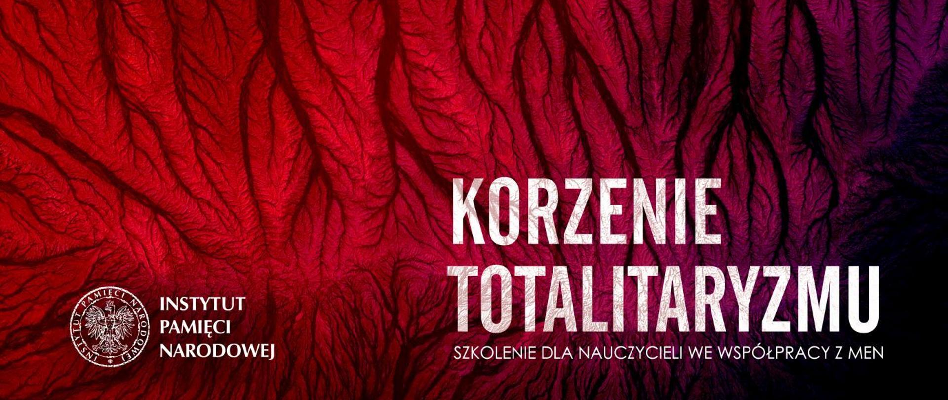 Po lewej stronie logo Instytutu Pamięci Narodowej, po prawej napis Korzenie totalitaryzmu. Szkolenie dla nauczycieli we współpracy z MEN. Czerwono-fioletowe tło z licznymi korzeniami 