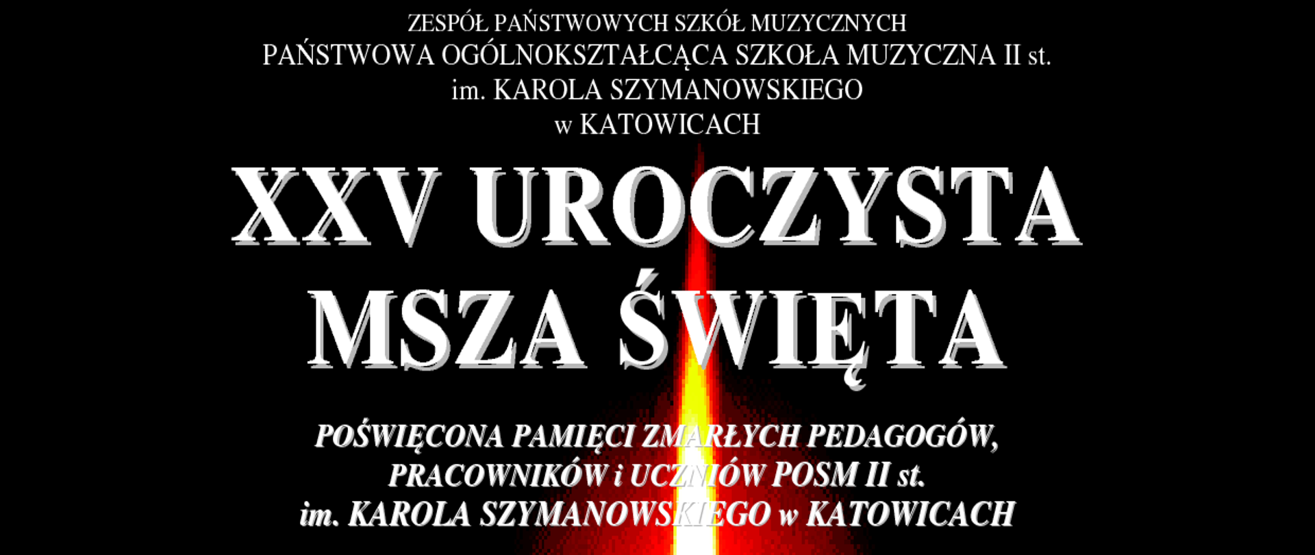 Plakat XXV UROCZYSTA MSZA ŚWIĘTA POŚWIĘCONA PAMIĘCI ZMARŁYCH PEDAGOGÓW, PRACOWNIKÓW i UCZNIÓW POSM II st. im. KAROLA SZYMANOWSKIEGO w KATOWICACH