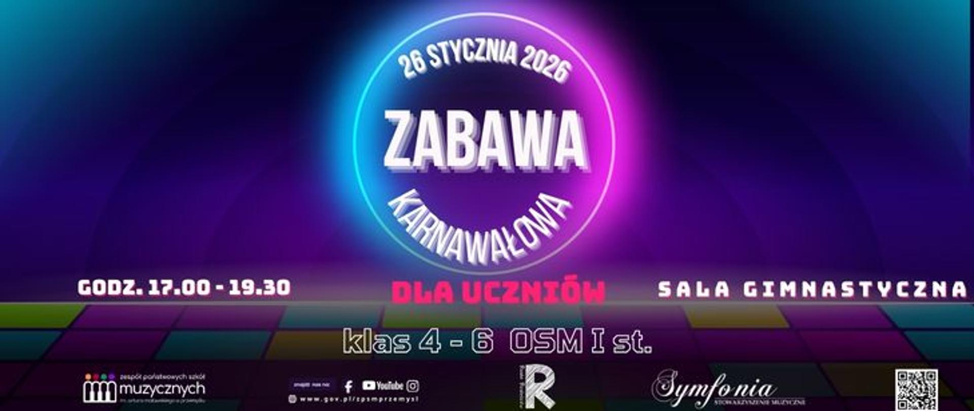 Plakat promujący „Zabawę karnawałową”. Data: 26 stycznia 2026. Centralnie neonowe koło z napisem „Zabawa karnawałowa” na tle kolorowego, klubowego gradientu. Informacje: „Dla uczniów klas 4–6 OSM I st.”, godz. 17:00–19:30, „Sala gimnastyczna”. Na dole widoczne logotypy instytucji muzycznych, ikony mediów społecznościowych oraz kod QR.