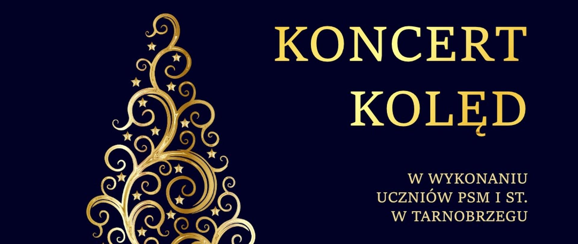 Plakat koncertu kolęd, który odbędzie się 12.01.2023 r. o godzinie 17.00 na sali koncertowej PSM I stopnia w Tarnobrzegu. Z lewej strony złota choinka na tle granatowym. W górnym lewym rogu logo szkoły.