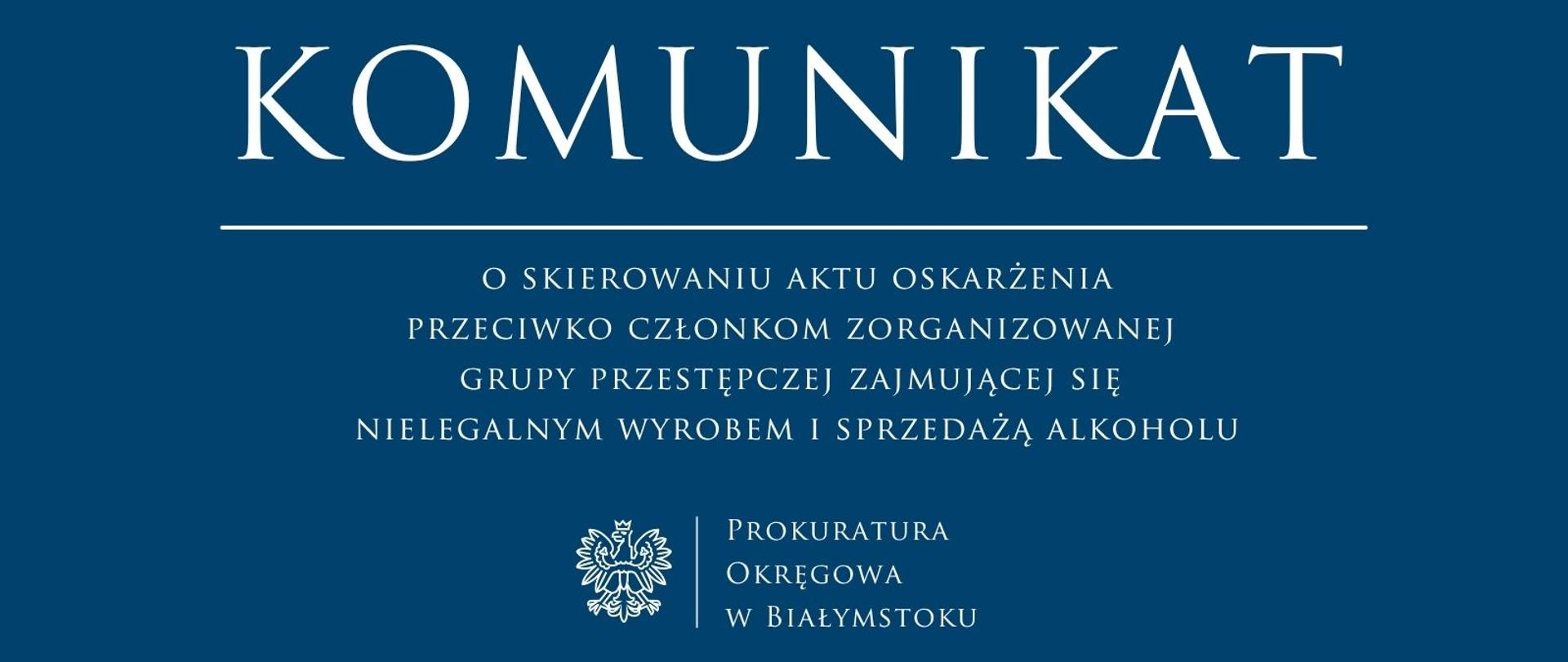 Komunikat o skierowaniu aktu oskarżenia przeciwko członkom zorganizowanej grupy przestępczej zajmującej się nielegalnym wyrobem i sprzedażą alkoholu
