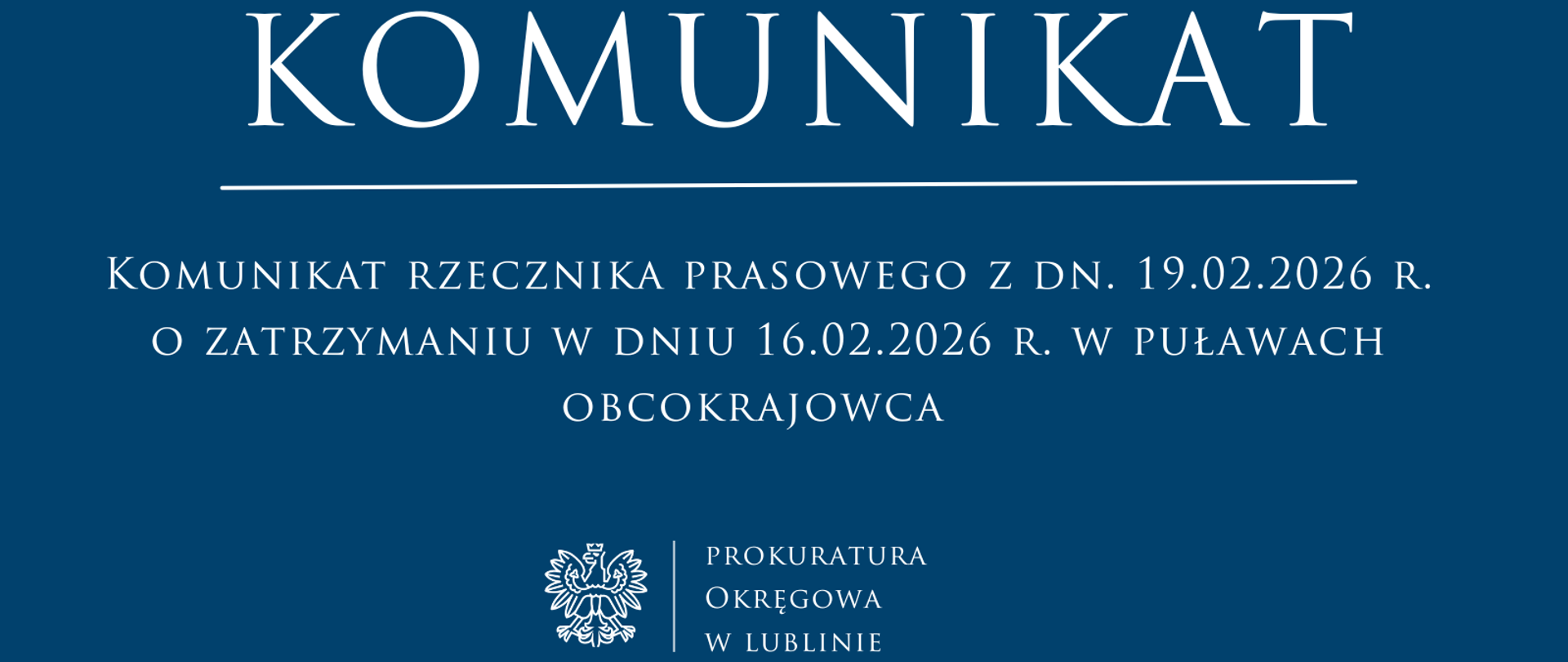 Niebieski baner o treści: Komunikat rzecznika prasowego z dn. 19.02.2026 r. o zatrzymaniu w dniu 16.02.2026 r. w Puławach obcokrajowca