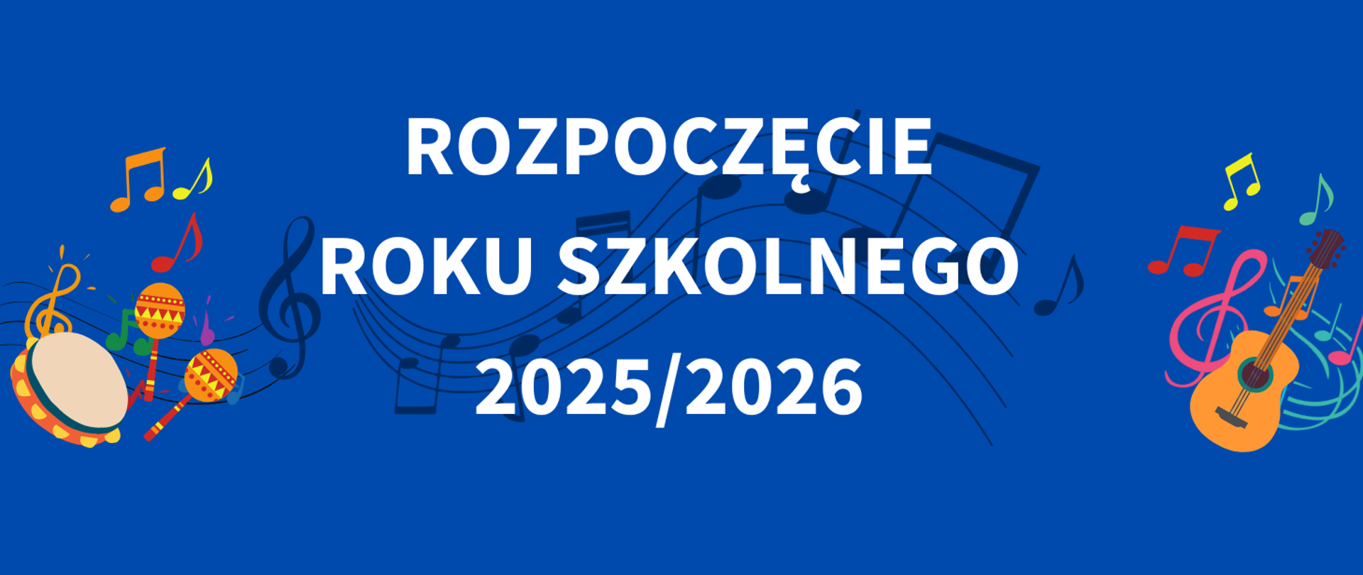 Na ciemnoniebieskim tle, na środku tekst w kolorze białym "rozpoczęcie roku szkolnego 2025/2026". W tle granatowa pięciolinia z nutami. Z prawej i lewej strony kolorowe grafiki instrumentów.