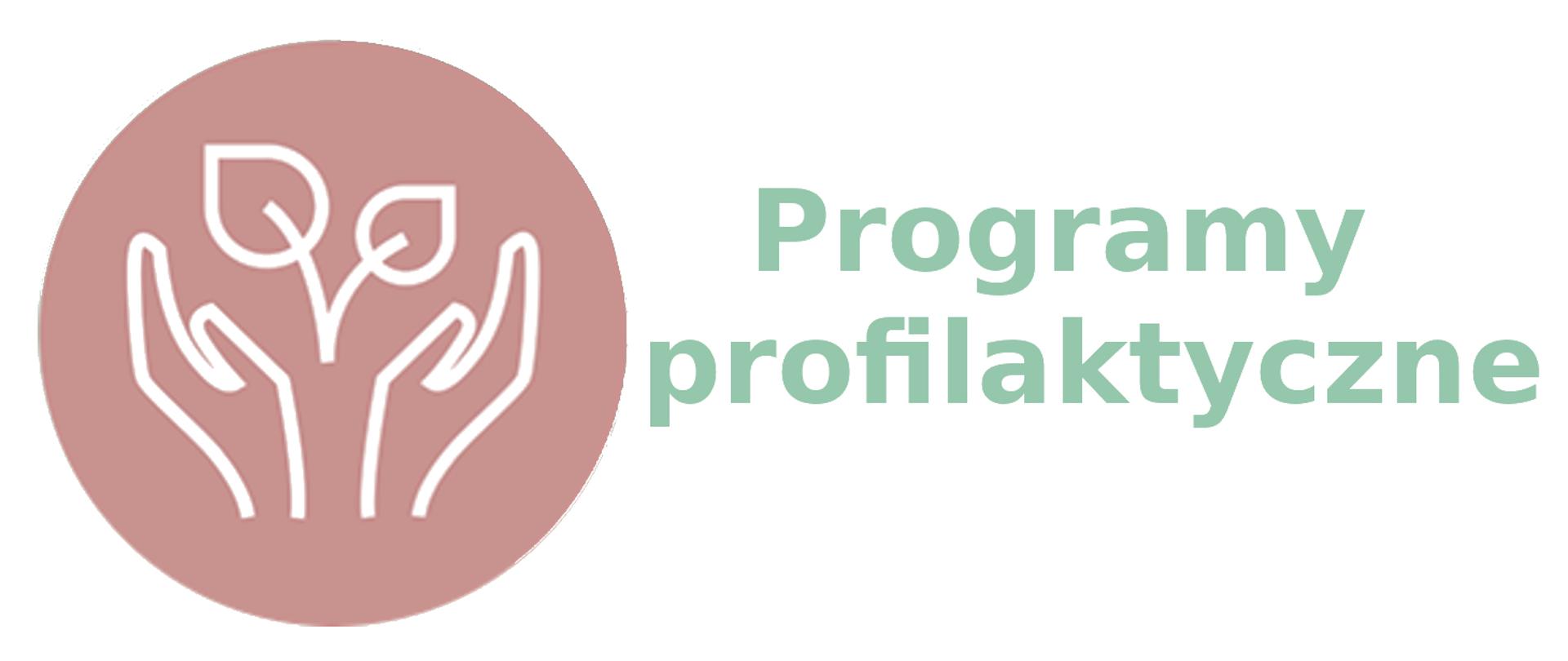 na białym tle, napis programy profilaktyczne, po prawej w beżowym kole odchylone dłonie osłaniające dwa listki 
