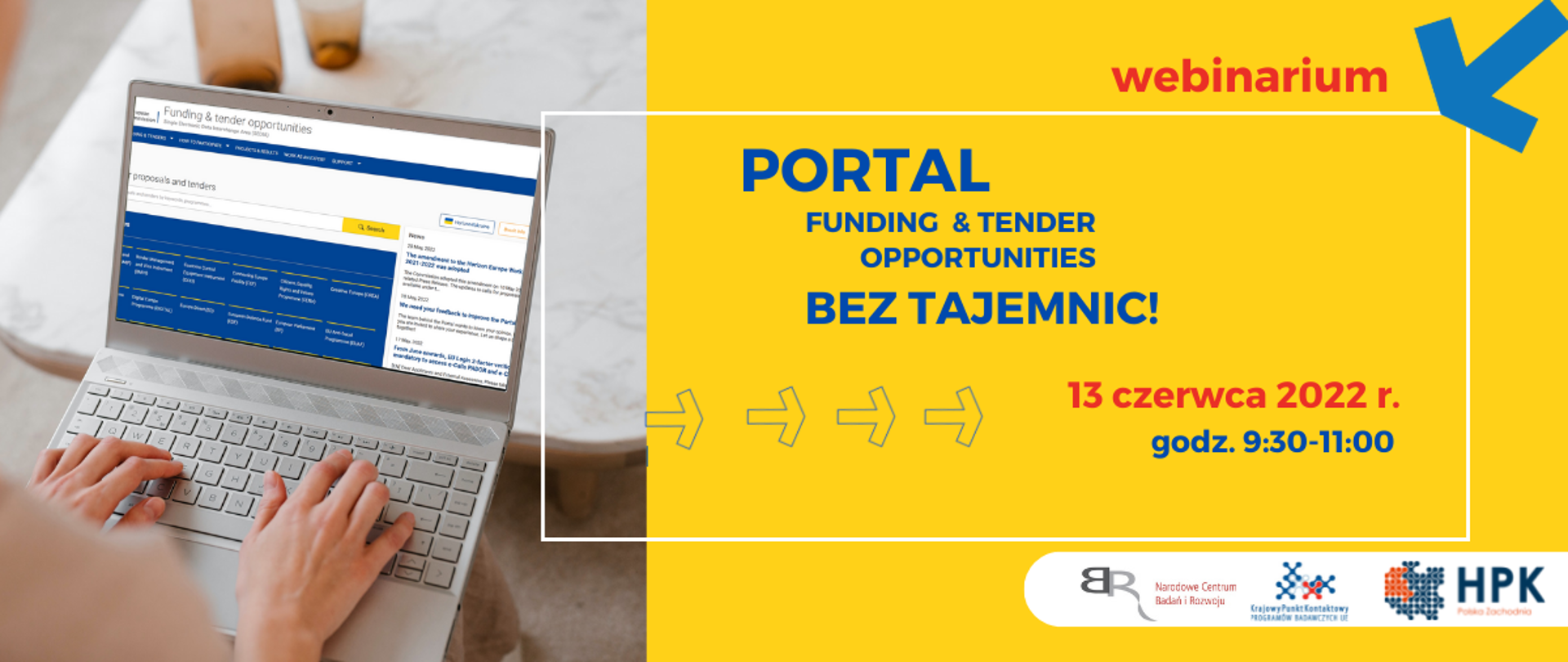 webinarium
Portal fundung & tender opportunities
Bez tajemnic!
13 czerwca 2022 r.
godz. 9:30 - 11:00