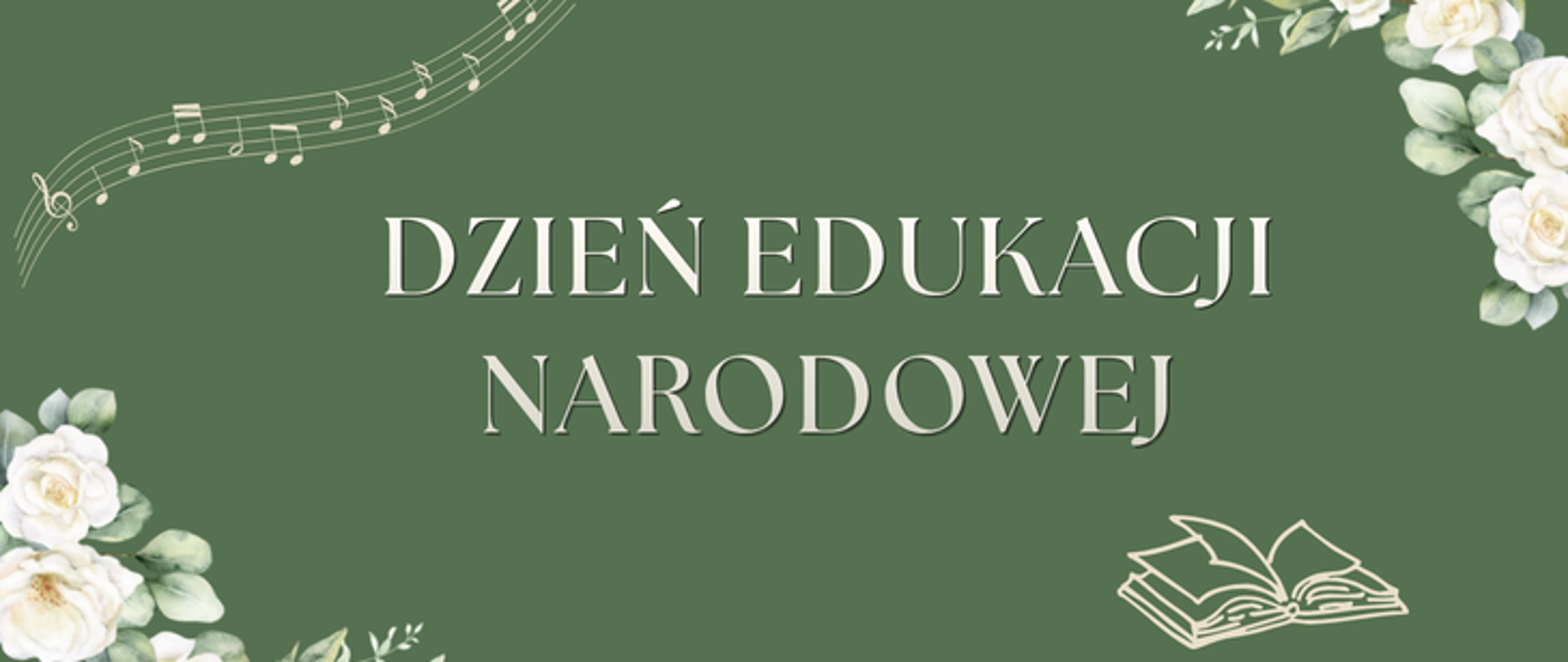 tło zielone, na środku biały napis Dzień Edukacji Narodowej. W rogach grafiki kwiaty, pięciolinia z nutami i grafika książki