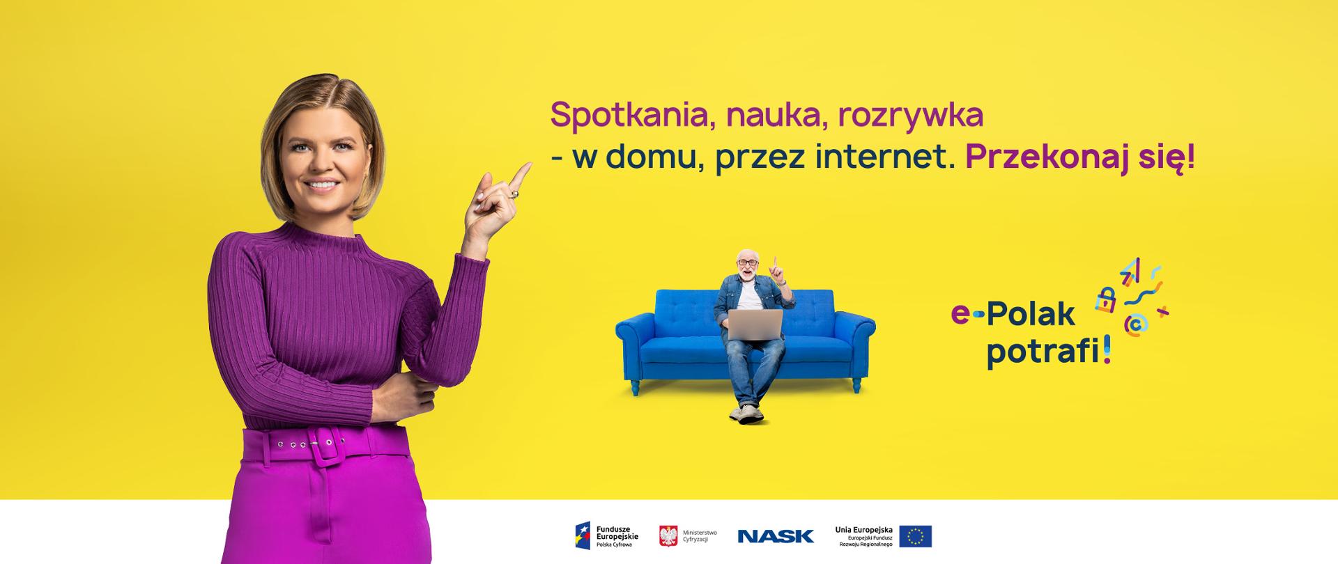 Ubrana na fioletowo uśmiechnięta Marta Manowska, wskazuje palcem w górę na napis: Spotkania, nauka, rozrywka - w domu, przez internet. Przekonaj się! Pod napisem na niebieskiej kanapie siedzi senior z laptopem na kolanach i też palcem wskazuje na powyższy napis. Obok logotyp e-Polak potrafi!