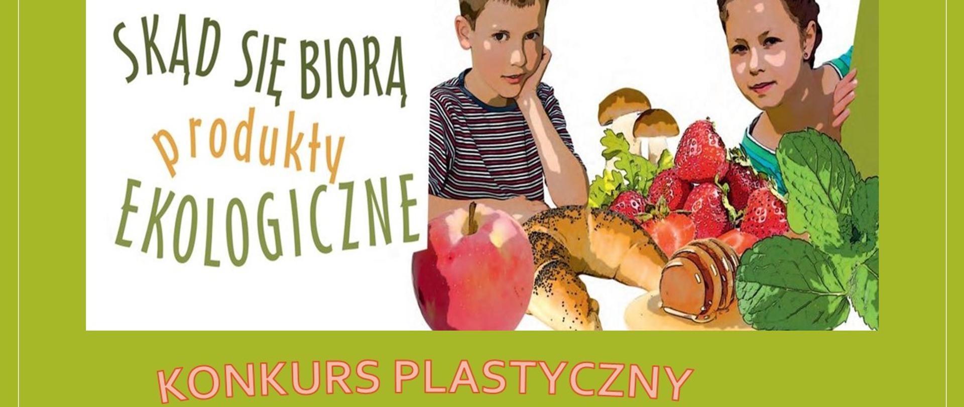 Ogłoszenie Powiatowego Konkursu plastycznego w ramach realizacji programu „ Skąd się biorą ekologiczne produkty”