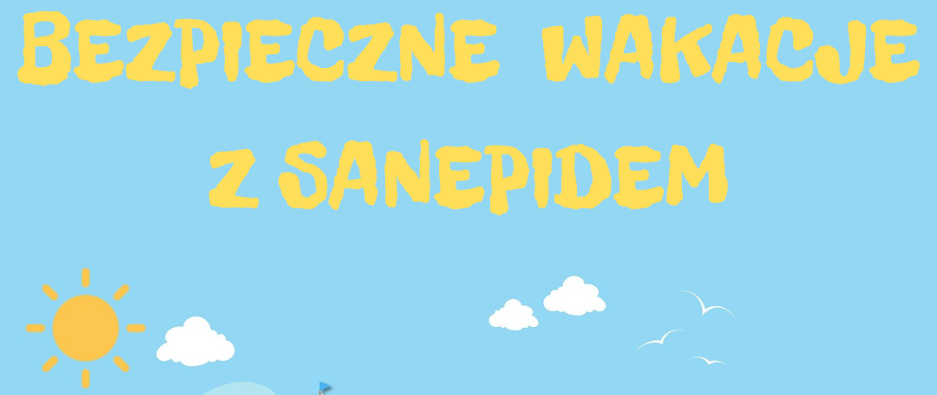 BEZPIECZNE WAKACJE Z SANEPIDEM