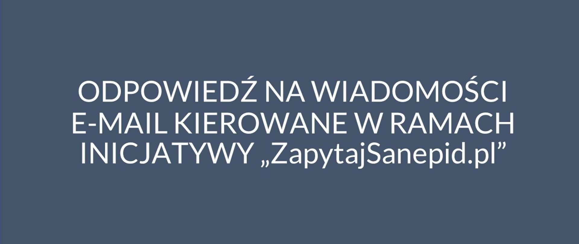 ODPOWIEDŹ NA WIADOMOŚCI E-MAIL KIEROWANE W RAMACH INICJATYWY „ZapytajSanepid.pl” 