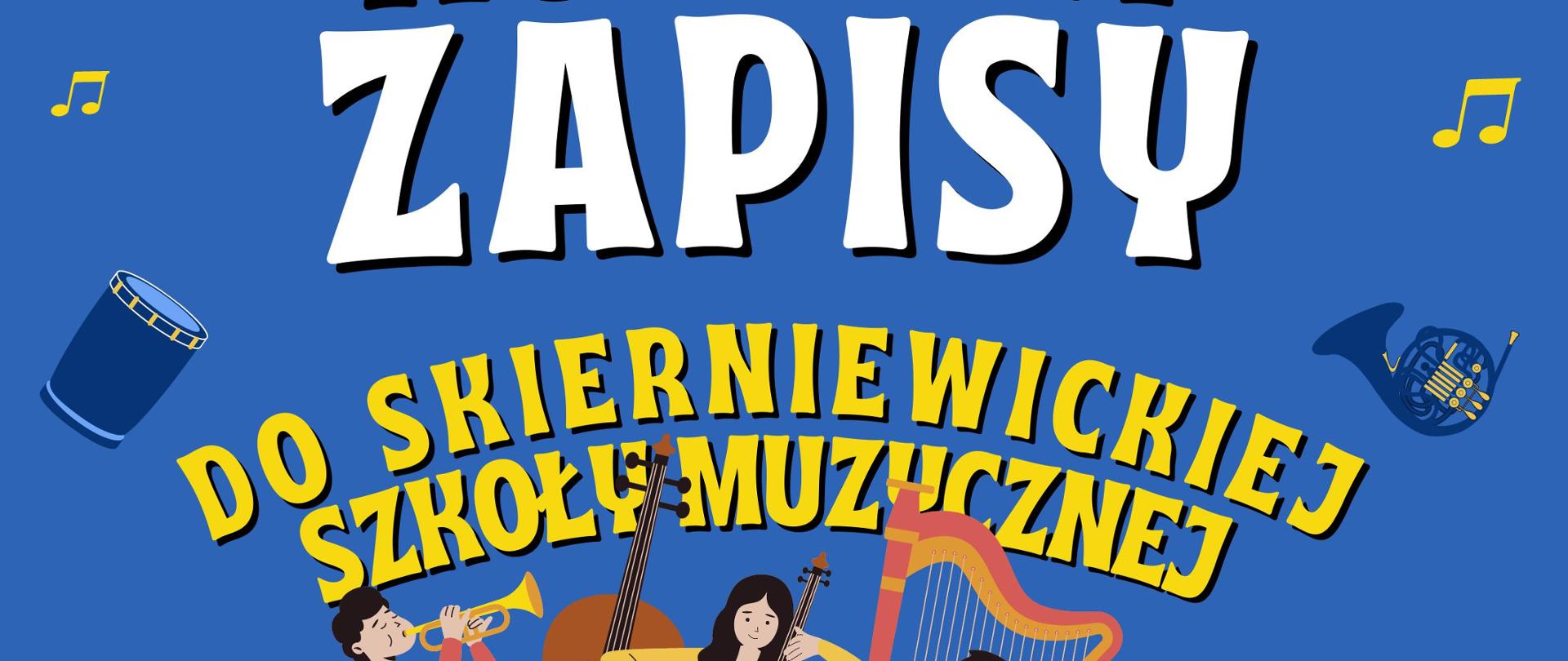 Plakat w formacie jpg na niebieskim tle. Dotyczy rekrutacj do szkoły Muzycznej I stopnia w Skierniewicach.
Na plakacie występują grafiki muzyków grających na różnych instrumentach