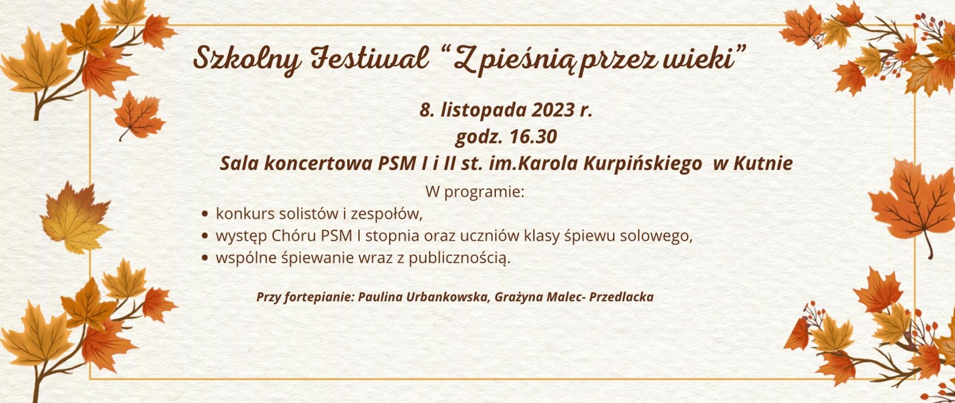 na kremowym tle po lewej i prawej stronie jesienne liście, w środku napisy brązowym kolorem szkolny festiwal "Z pieśnią przez wieki", 8 listopada 2023, godz. 2023 r. godz. 16.30, sala koncertowa, w programie konkurs solistów i zespołów, występ chóru, wspólne śpiewanie