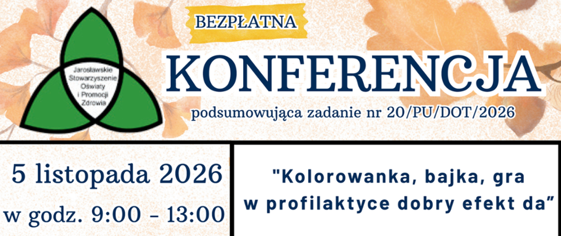 Grafika informacyjna o bezpłatnej konferencji podsumowującej zadanie nr 20/PU/DOT/2026 pod hasłem „Kolorowanka, bajka, gra w profilaktyce dobry efekt da”, zaplanowanej na 5 listopada 2026 r. w godz. 9:00–13:00, z logo Jarosławskiego Stowarzyszenia Oświaty i Promocji Zdrowia.