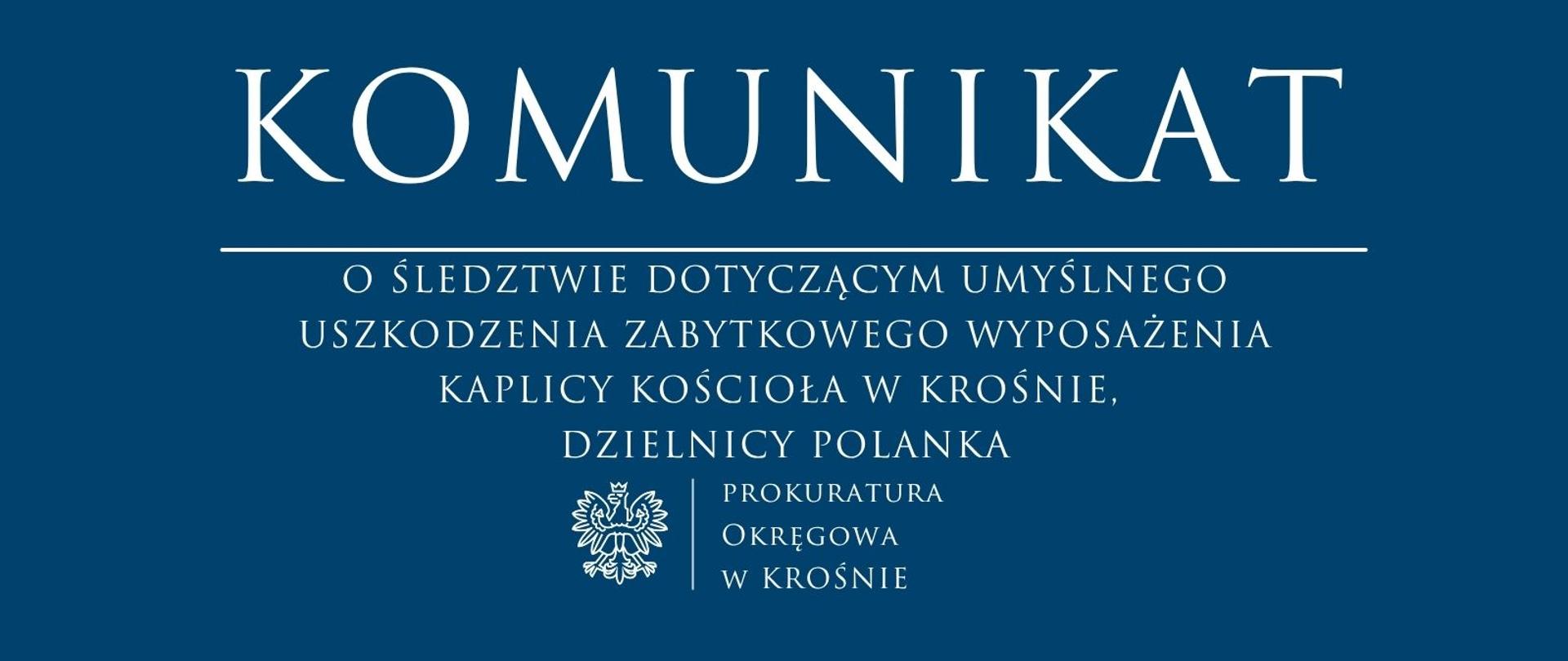 Komunikat prasowy o śledztwie dotyczącym umyślnego uszkodzenia zabytkowego wyposażenia kaplicy kościoła w Krośnie, dzielnicy Polanka
