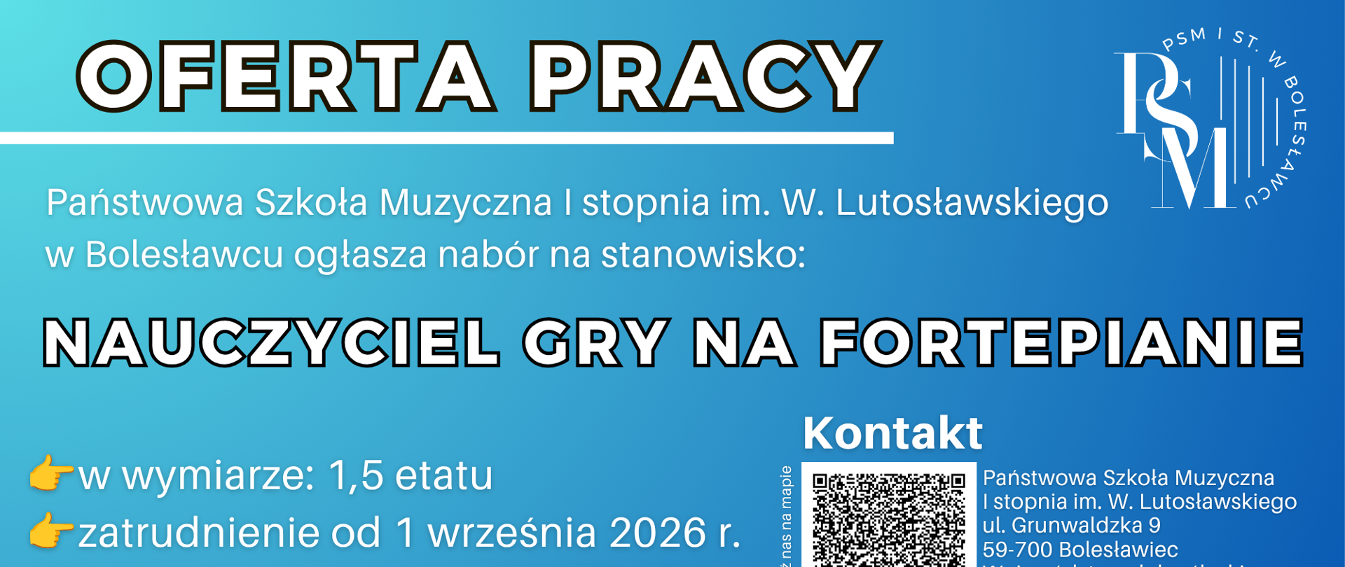 Grafika z błękitnym tłem i przejściem gradientowym w jaśniejsze odcienie, przedstawiająca na dole klawiaturę fortepianową. W tle znajdują się napisy: "Oferta pracy - Państwowa Szkoła Muzyczna I stopnia im. Witolda Lutosławskiego w Bolesławcu ogłasza nabór na stanowisko: nauczyciel gry na fortepianie, w wymiarze: 1,5 etatu, zatrudnienie od 1 września 2026 roku; kontakt - znajdź nas na mapie: Państwowa Szkoła Muzyczna I stopnia im. Witolda Lutosławskiego, ul. Grunwaldzka 9, 59-700 Bolesławcu, województwo dolnośląskie, tel. +48 451-567-036, e-mail: kadry@psmboleslawiec.pl, dołącz do nas!".