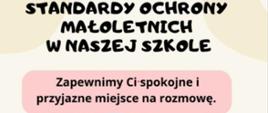 Od góry na żółtym tle: Standardy ochrony małoletnich w naszej szkole: Zapewnimy ci spokojne i przyjazne miejsce do rozmów