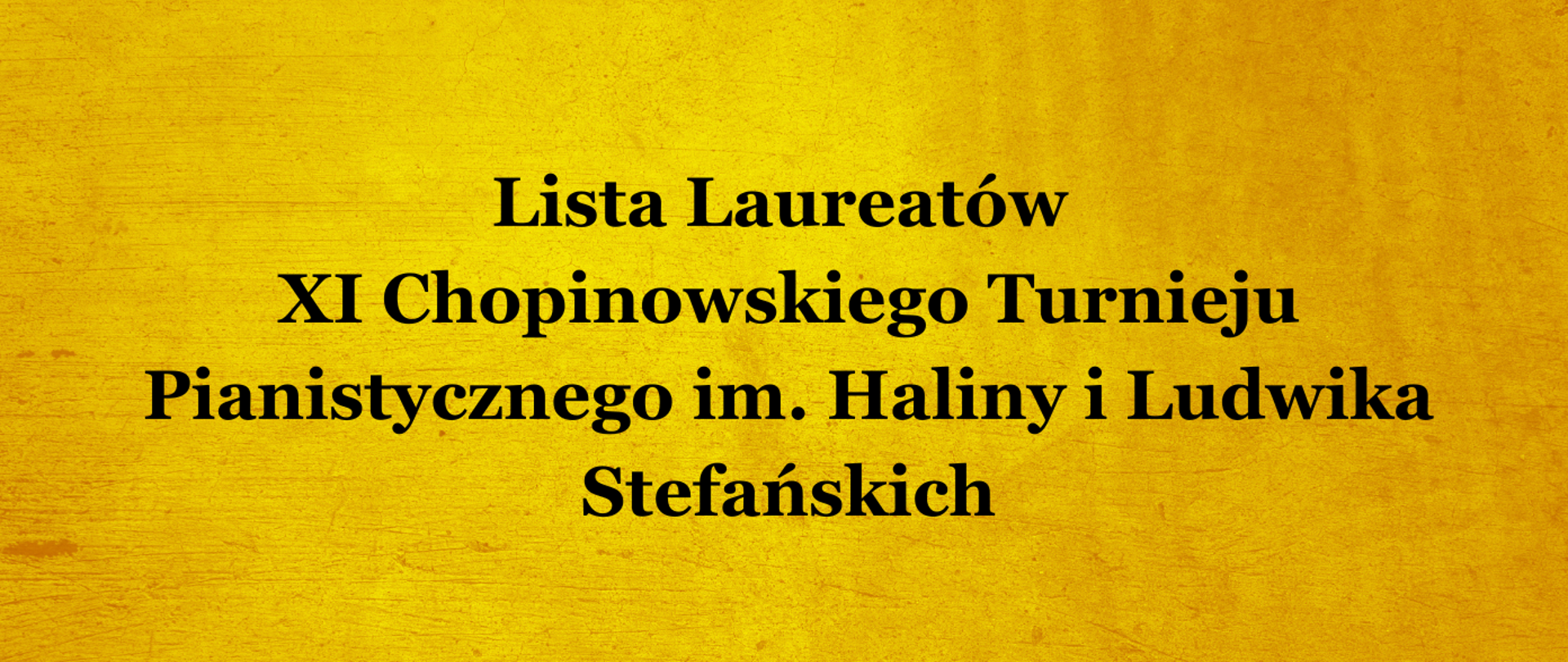na żółtym tle napis "Lista Laureatów
XI Chopinowskiego Turnieju Pianistycznego im. Haliny i Ludwika Stefańskich"