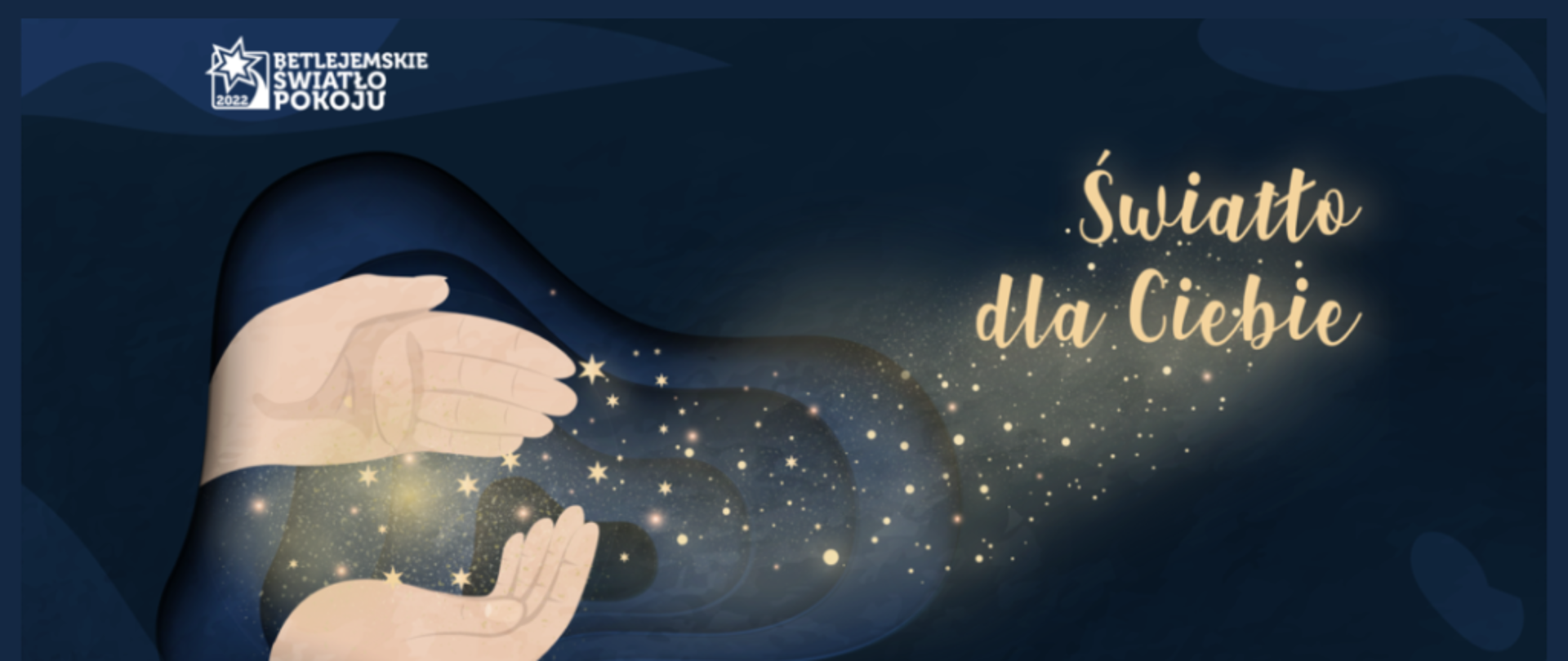 Granatowy baner z napisem w lewym górnym rogu Betlejemskie Światło Pokoju`2022 . Na środku dłonie trzymające światło oraz napis "Światło dla Ciebie"