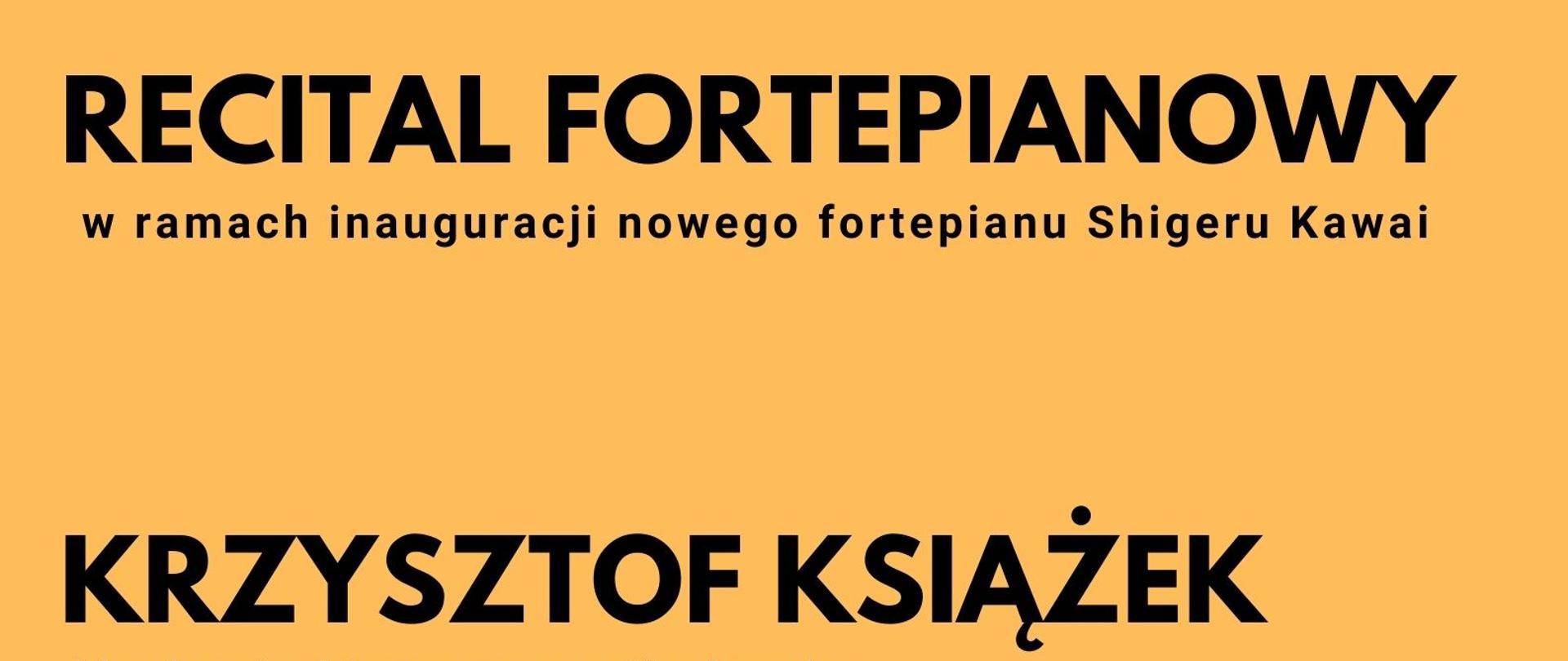 Plakat o Recitalu Fortepianowym Krzysztofa Książka w ramach inauguracji nowego fortepianu Shigeru Kawai w sali kameralnej Państwowej Szkoły Muzycznej I stopnia w Iławie, ul. Kościuszki 18 w kolorze czarnym na średnio jasnym odcieniu brązu z grafiką klawiatury fortepianu 